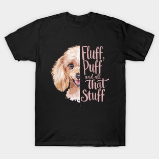 Fluff, Puff, and All That Stuff Cute Poodle Lover T-Shirt